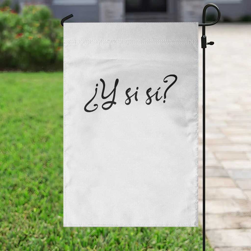 Y Si Si Minimalist Typography Garden Flag What If Mexico Slang Spanish TS02 Print Your Wear