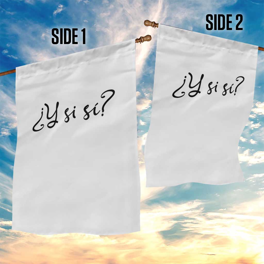Y Si Si Minimalist Typography Garden Flag What If Mexico Slang Spanish TS02 Print Your Wear