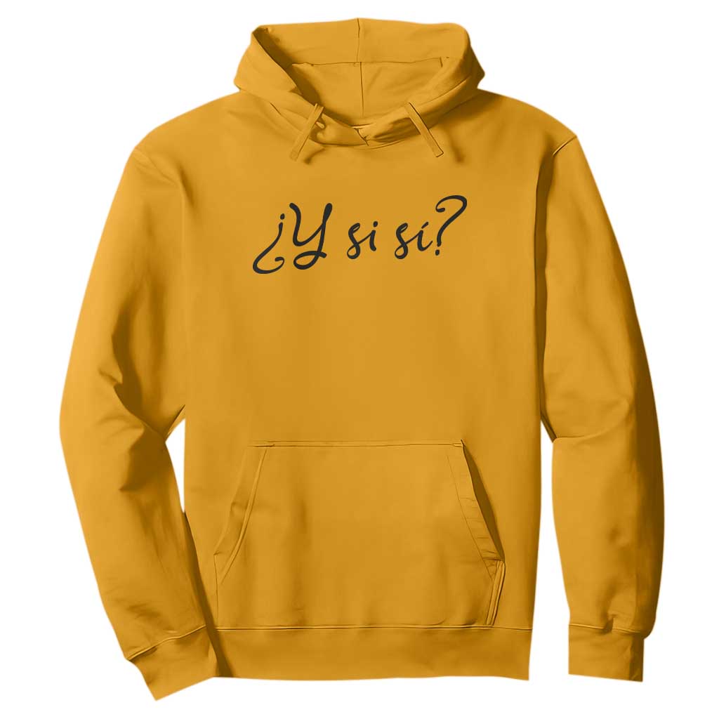 Y Si Si Minimalist Typography Hoodie What If Mexico Slang Spanish TS02 Gold Print Your Wear