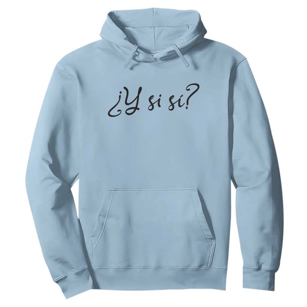 Y Si Si Minimalist Typography Hoodie What If Mexico Slang Spanish TS02 Light Blue Print Your Wear