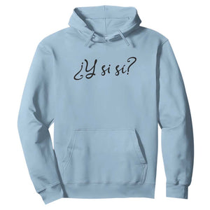 Y Si Si Minimalist Typography Hoodie What If Mexico Slang Spanish TS02 Light Blue Print Your Wear