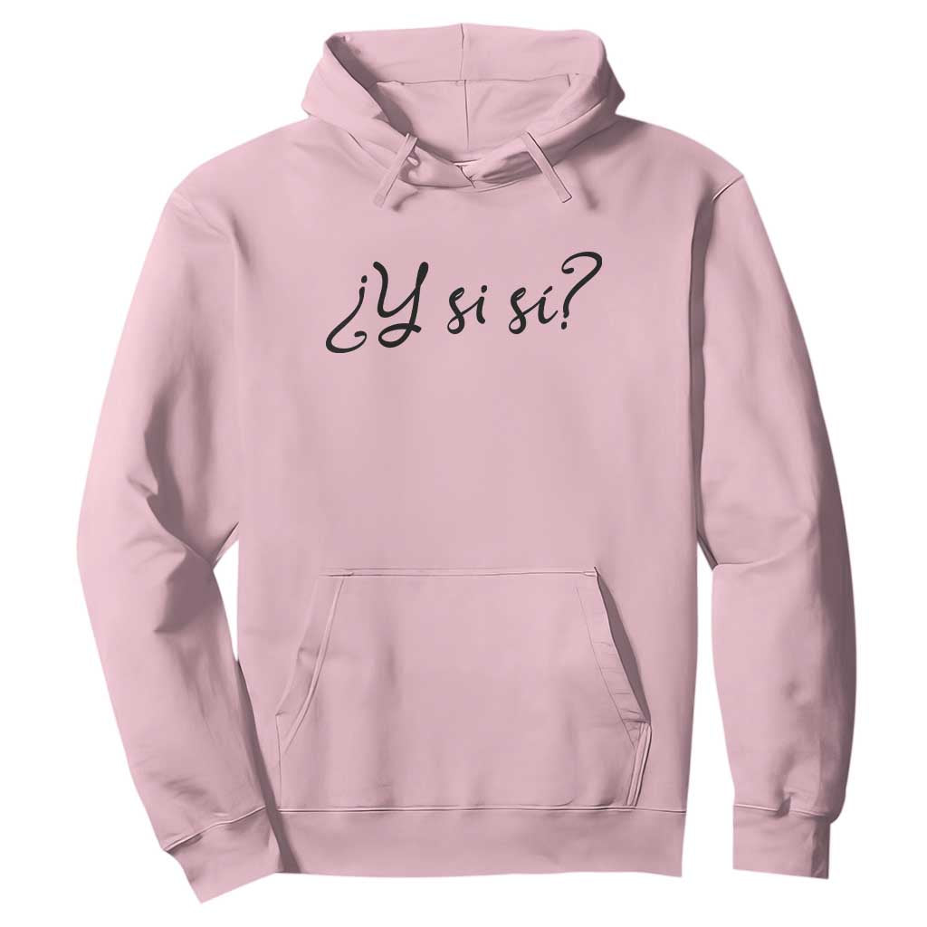 Y Si Si Minimalist Typography Hoodie What If Mexico Slang Spanish TS02 Light Pink Print Your Wear