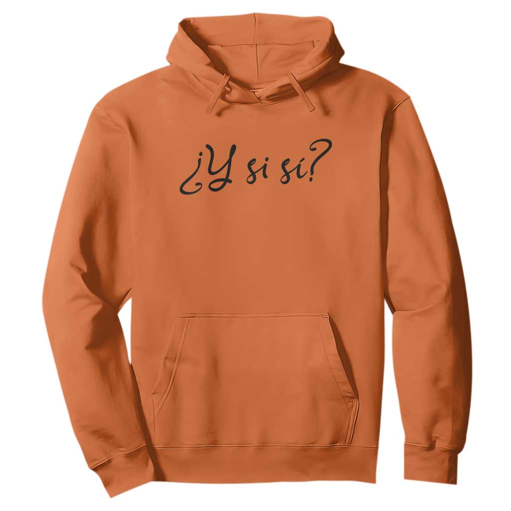 Y Si Si Minimalist Typography Hoodie What If Mexico Slang Spanish TS02 Orange Print Your Wear