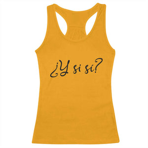 Y Si Si Minimalist Typography Racerback Tank Top What If Mexico Slang Spanish TS02 Gold Print Your Wear