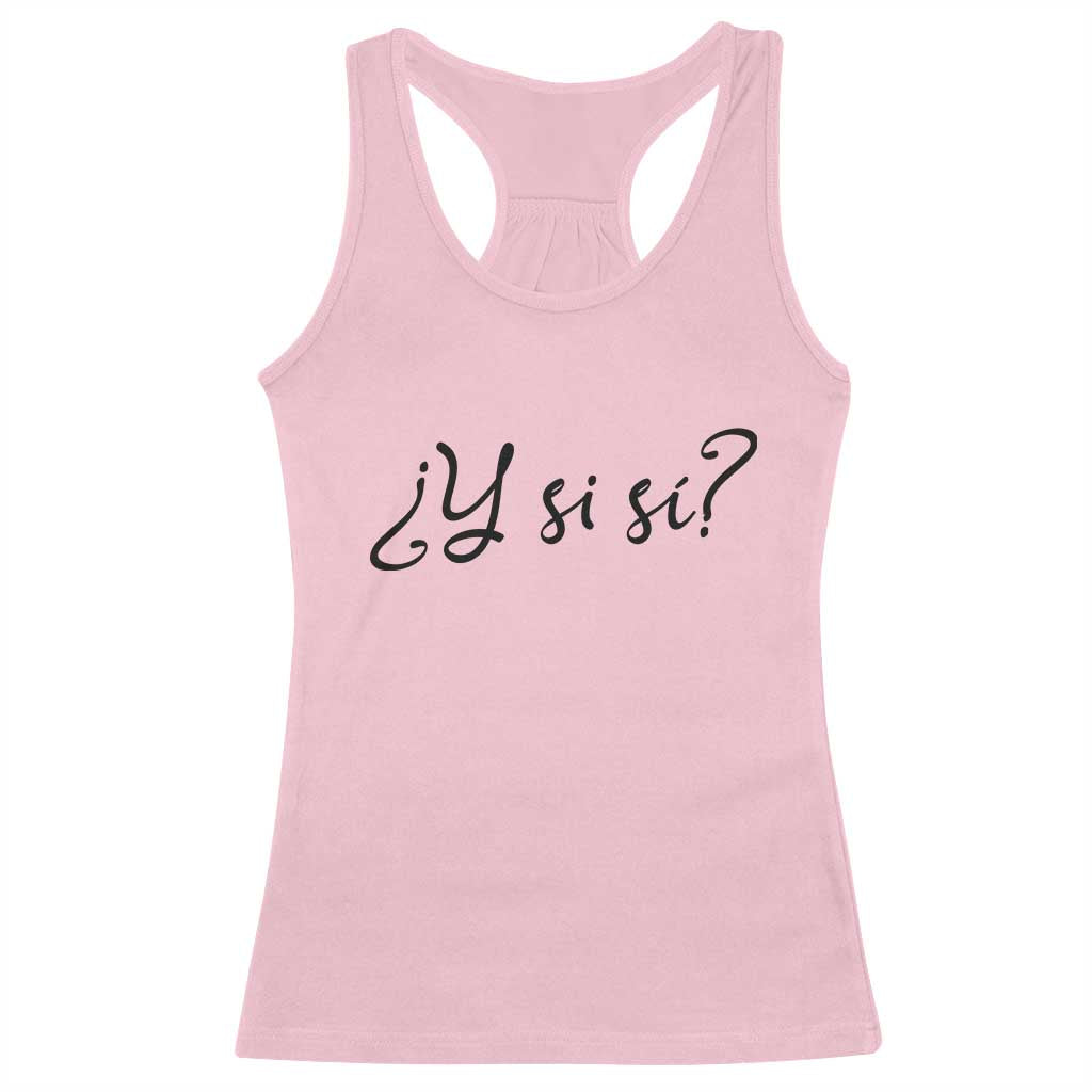 Y Si Si Minimalist Typography Racerback Tank Top What If Mexico Slang Spanish TS02 Light Pink Print Your Wear