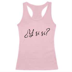 Y Si Si Minimalist Typography Racerback Tank Top What If Mexico Slang Spanish TS02 Light Pink Print Your Wear