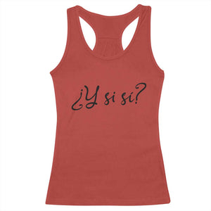 Y Si Si Minimalist Typography Racerback Tank Top What If Mexico Slang Spanish TS02 Red Print Your Wear