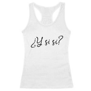 Y Si Si Minimalist Typography Racerback Tank Top What If Mexico Slang Spanish TS02 White Print Your Wear