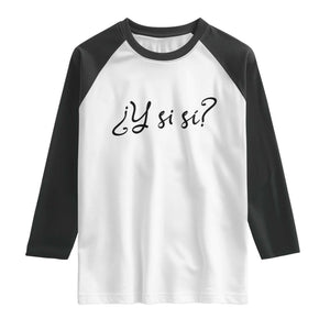 Y Si Si Minimalist Typography Raglan Shirt What If Mexico Slang Spanish TS02 White Black Print Your Wear