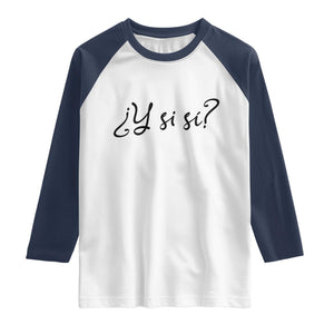 Y Si Si Minimalist Typography Raglan Shirt What If Mexico Slang Spanish TS02 White Navy Print Your Wear
