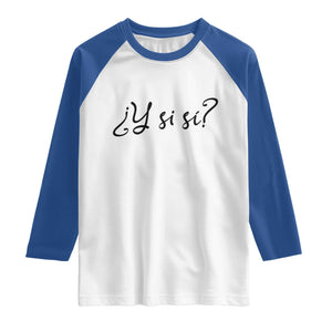 Y Si Si Minimalist Typography Raglan Shirt What If Mexico Slang Spanish TS02 White Royal Print Your Wear