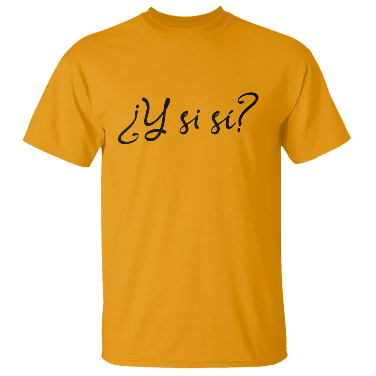 Y Si Si Minimalist Typography T Shirt What If Mexico Slang Spanish TS02 Gold Print Your Wear