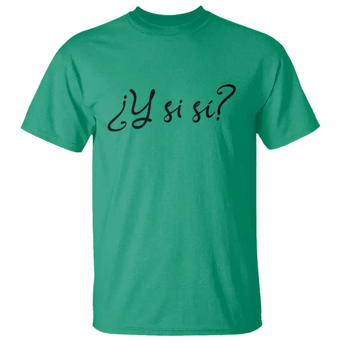 Y Si Si Minimalist Typography T Shirt What If Mexico Slang Spanish TS02 Irish Green Print Your Wear