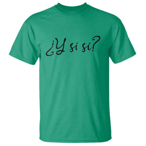 Y Si Si Minimalist Typography T Shirt What If Mexico Slang Spanish TS02 Irish Green Print Your Wear