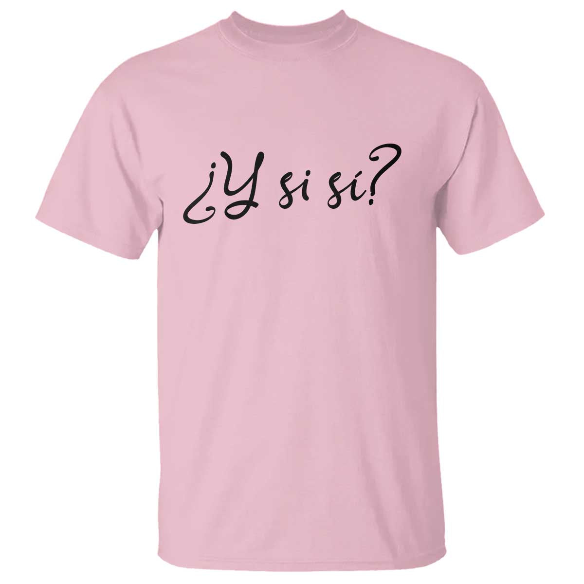 Y Si Si Minimalist Typography T Shirt What If Mexico Slang Spanish TS02 Light Pink Print Your Wear