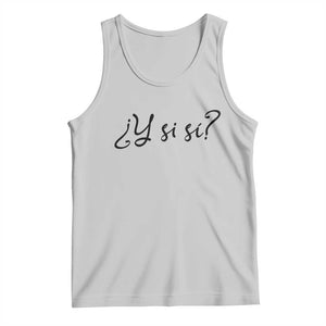 Y Si Si Minimalist Typography Tank Top What If Mexico Slang Spanish TS02 Ash Print Your Wear