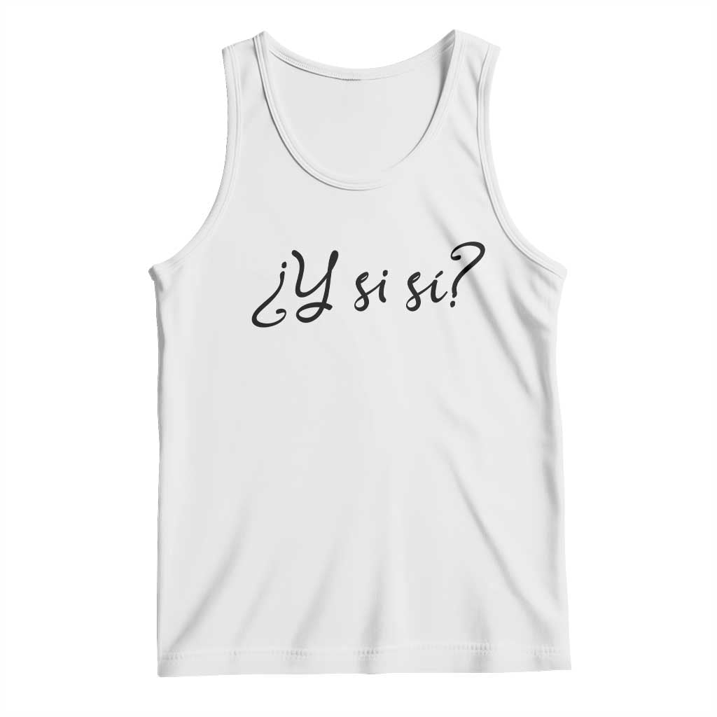 Y Si Si Minimalist Typography Tank Top What If Mexico Slang Spanish TS02 White Print Your Wear
