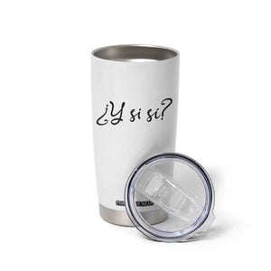 Y Si Si Minimalist Typography Tumbler Cup What If Mexico Slang Spanish TS02 Print Your Wear