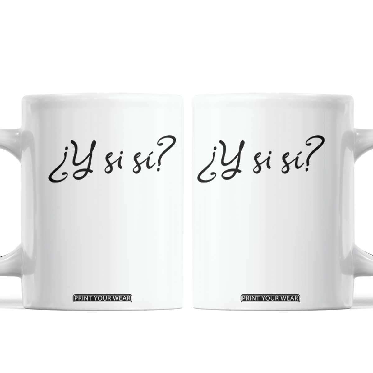 Y Si Si Minimalist Typography Coffee Mug What If Mexico Slang Spanish TS02 White Print Your Wear
