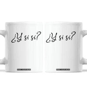 Y Si Si Minimalist Typography Coffee Mug What If Mexico Slang Spanish TS02 White Print Your Wear