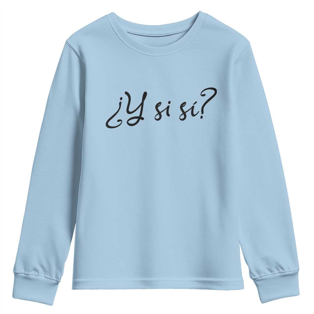 Y Si Si Minimalist Typography Youth Sweatshirt What If Mexico Slang Spanish TS02 Light Blue Print Your Wear