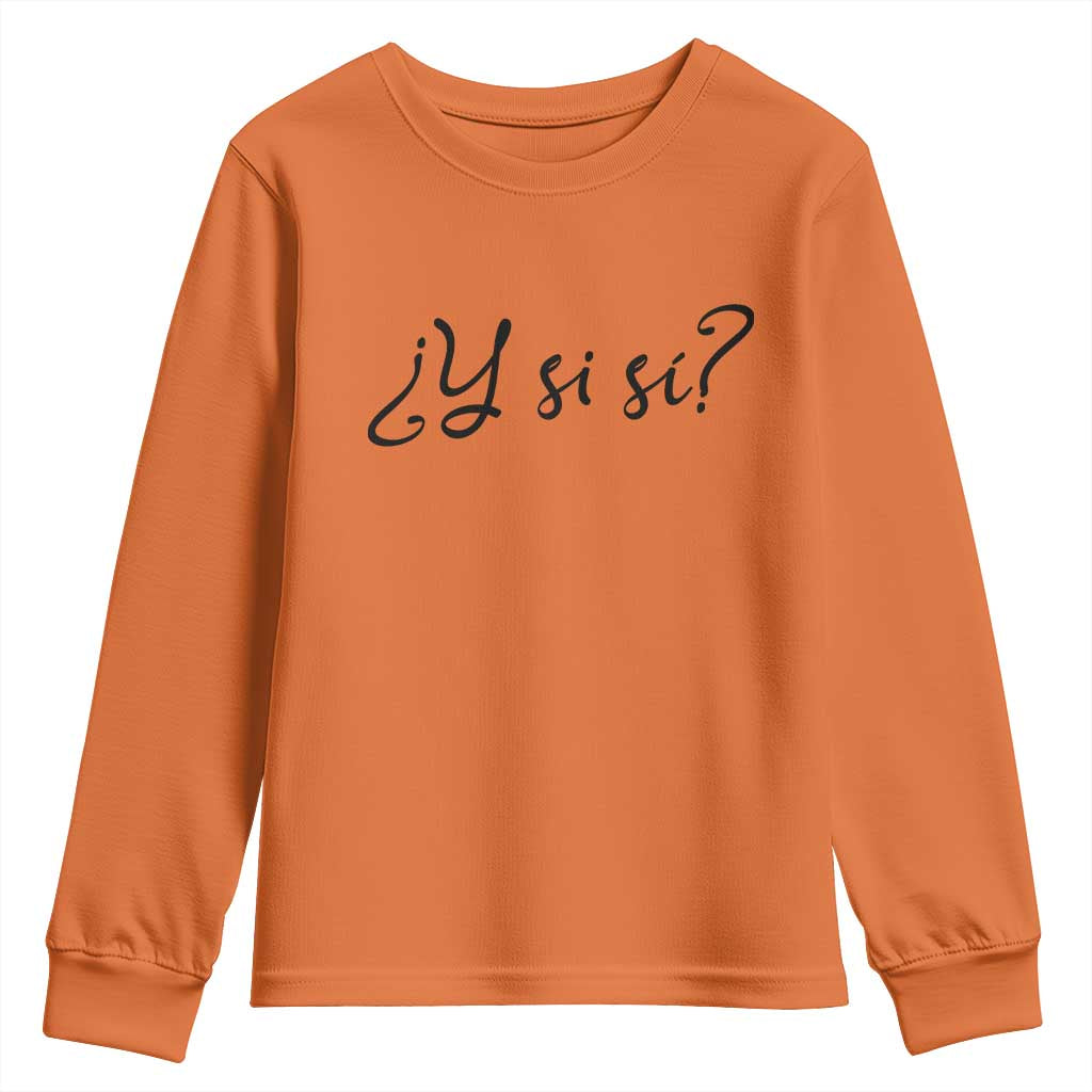 Y Si Si Minimalist Typography Youth Sweatshirt What If Mexico Slang Spanish TS02 Orange Print Your Wear