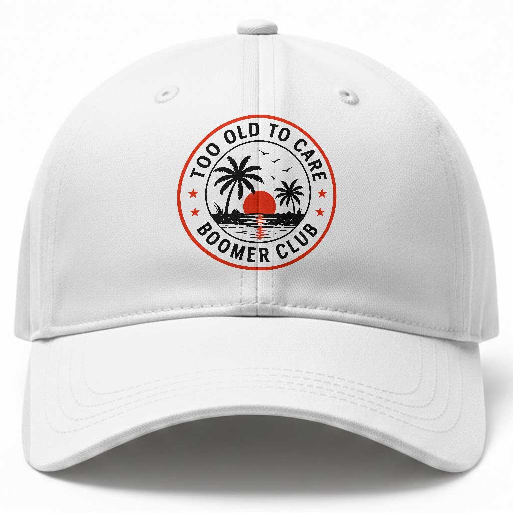 Too Old To Care Funny Retired Boomer Club Baseball Cap Beach Sunset Tropical Coastal Vacation Retirement Gag Gift TS02 Print Your Wear
