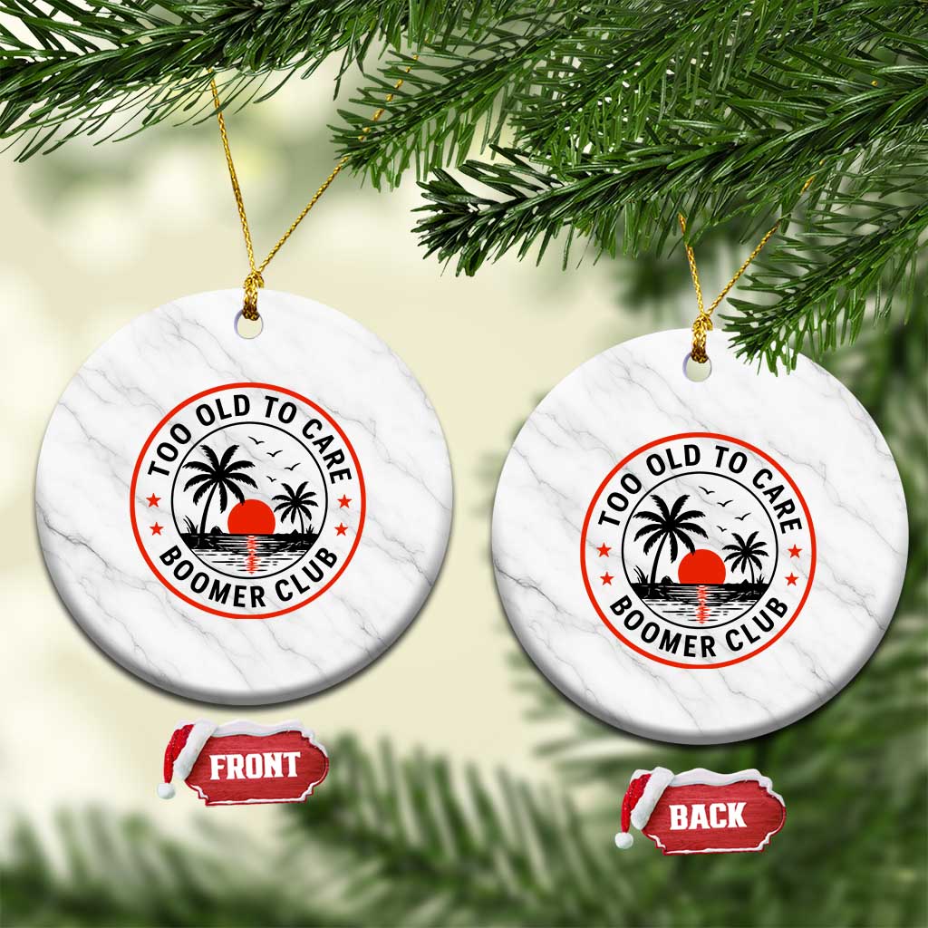 Too Old To Care Funny Retired Boomer Club Ceramic Ornament Beach Sunset Tropical Coastal Vacation Retirement Gag Gift TS02 1pc White Marble Print Your Wear