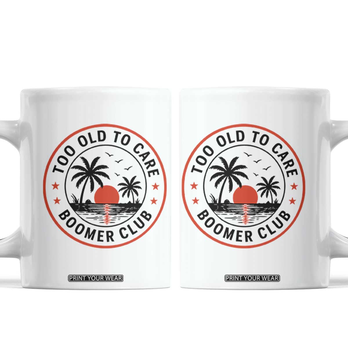 Too Old To Care Funny Retired Boomer Club Coffee Mug Beach Sunset Tropical Coastal Vacation Retirement Gag Gift TS02 White Print Your Wear