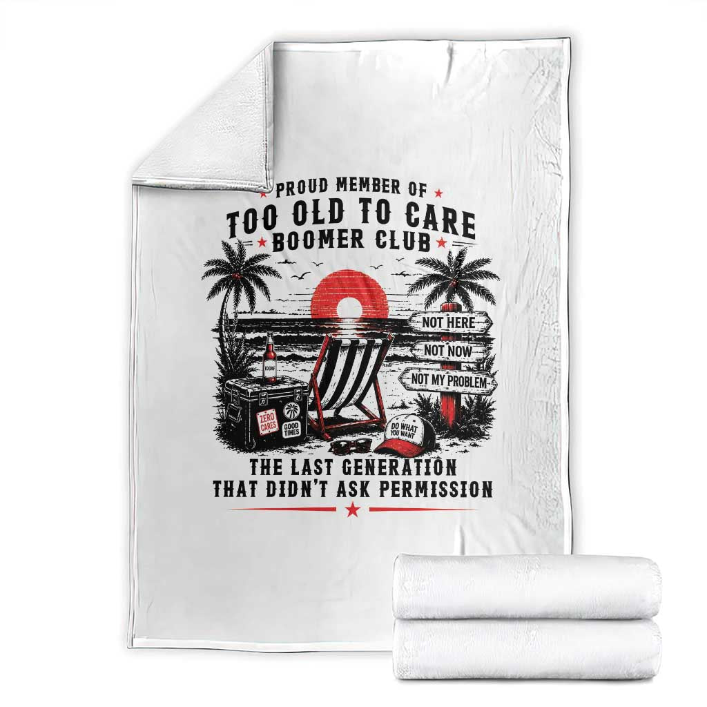 Proud Member Of Too Old To Care Boomer Club Retired Throw Blanket Funny Retirement The Last Generation Beach Sunset Vacation TS02 White Print Your Wear