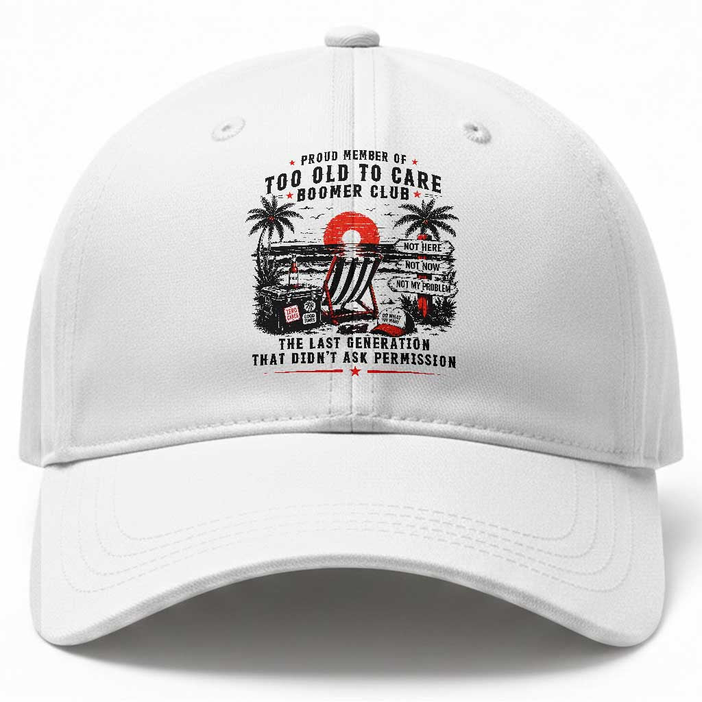 Proud Member Of Too Old To Care Boomer Club Retired Baseball Cap Funny Retirement The Last Generation Beach Sunset Vacation TS02 Print Your Wear