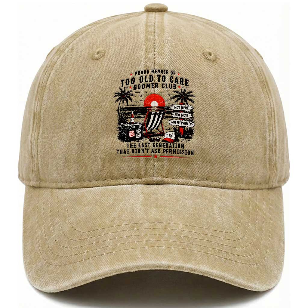 Proud Member Of Too Old To Care Boomer Club Retired Washed Cotton Baseball Cap Funny Retirement The Last Generation Beach Sunset Vacation TS02 Print Your Wear
