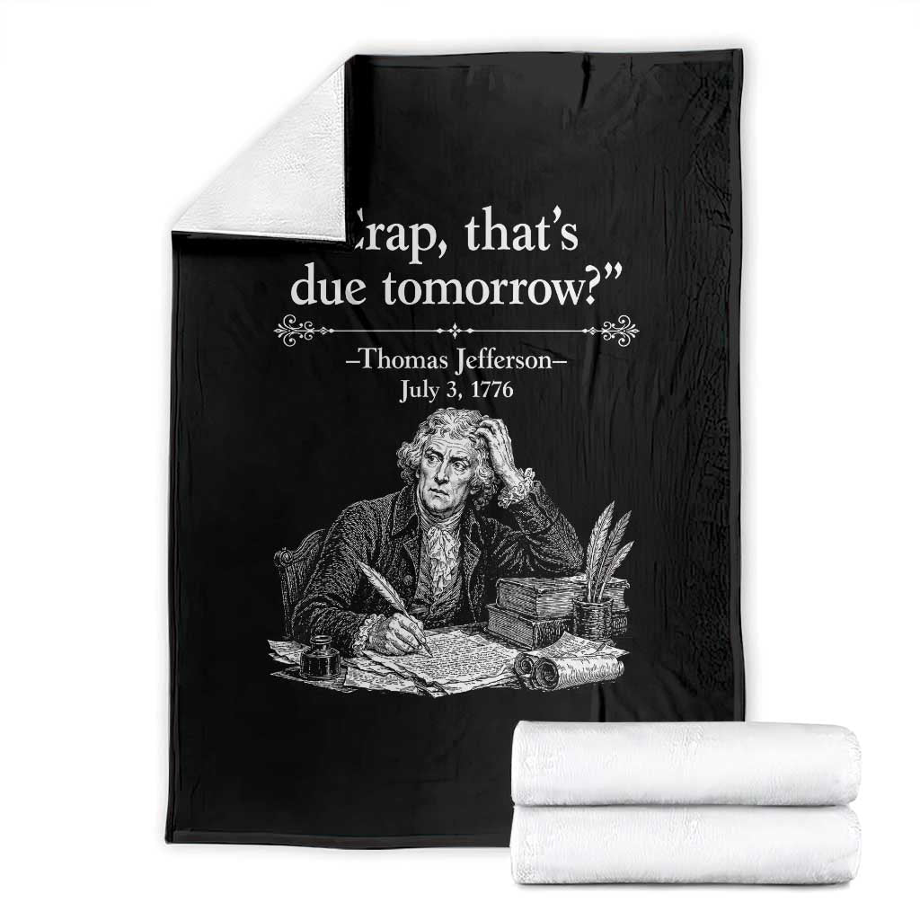 Crap Thats Due Tomorrow Thomas Jefferson Graphic Throw Blanket Funny Procrastination of Declaration of Indepence Historical Meme TS02 Black Print Your Wear