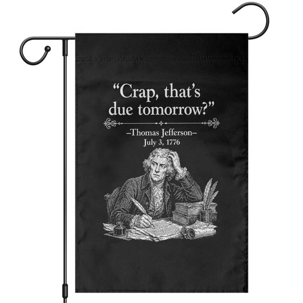 Crap Thats Due Tomorrow Thomas Jefferson Graphic Garden Flag Funny Procrastination of Declaration of Indepence Historical Meme TS02 Black Print Your Wear