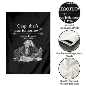 Crap Thats Due Tomorrow Thomas Jefferson Graphic Garden Flag Funny Procrastination of Declaration of Indepence Historical Meme TS02 Print Your Wear