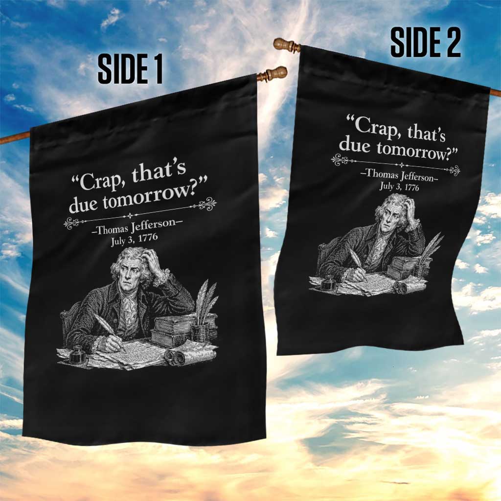 Crap Thats Due Tomorrow Thomas Jefferson Graphic Garden Flag Funny Procrastination of Declaration of Indepence Historical Meme TS02 Print Your Wear