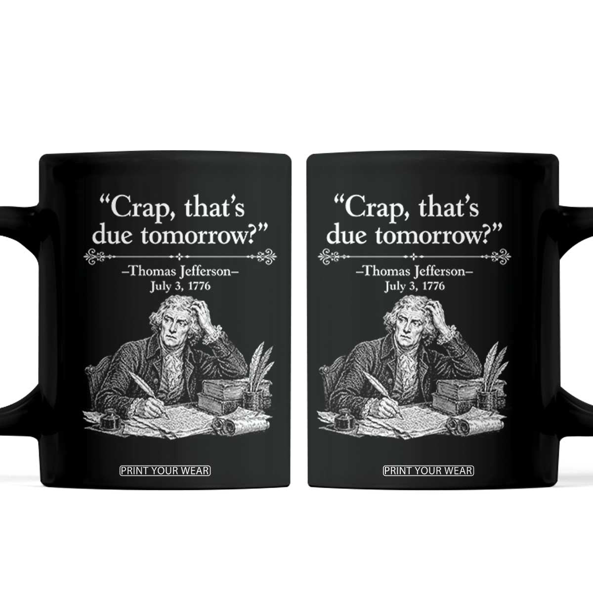 Crap Thats Due Tomorrow Thomas Jefferson Graphic Coffee Mug Funny Procrastination of Declaration of Indepence Historical Meme TS02 Black Print Your Wear