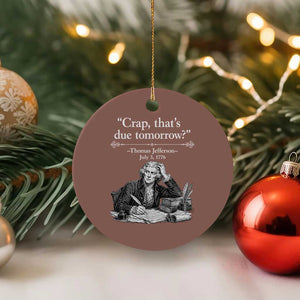 Crap Thats Due Tomorrow Thomas Jefferson Graphic Ceramic Ornament Funny Procrastination of Declaration of Indepence Historical Meme TS02 1pc Mocha Print Your Wear