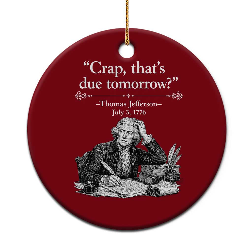 Crap Thats Due Tomorrow Thomas Jefferson Graphic Ceramic Ornament Funny Procrastination of Declaration of Indepence Historical Meme TS02 1pc Red Print Your Wear