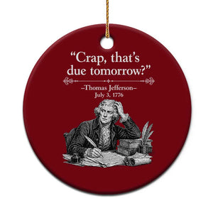 Crap Thats Due Tomorrow Thomas Jefferson Graphic Ceramic Ornament Funny Procrastination of Declaration of Indepence Historical Meme TS02 1pc Red Print Your Wear