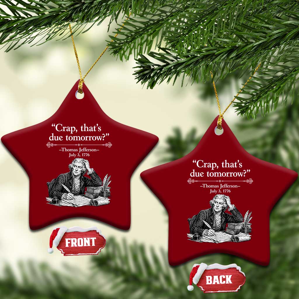 Crap Thats Due Tomorrow Thomas Jefferson Graphic Ceramic Ornament Funny Procrastination of Declaration of Indepence Historical Meme TS02 Print Your Wear