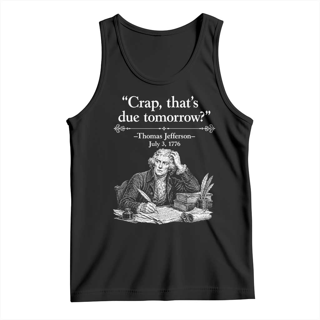 Crap Thats Due Tomorrow Thomas Jefferson Graphic Tank Top Funny Procrastination of Declaration of Indepence Historical Meme TS02 Black Print Your Wear