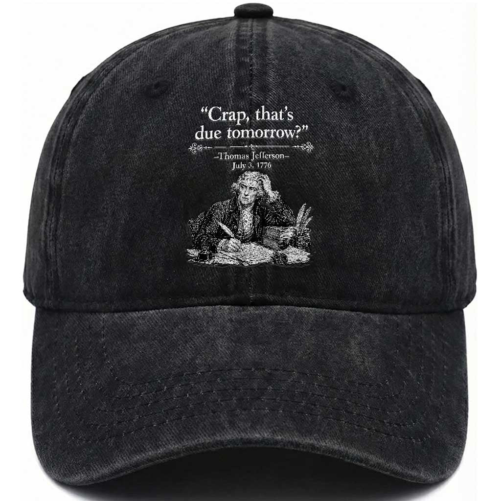 Crap Thats Due Tomorrow Thomas Jefferson Graphic Washed Cotton Baseball Cap Funny Procrastination of Declaration of Indepence Historical Meme TS02 Print Your Wear