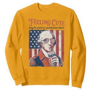Funny George Washington Revolutionary Patriotic Sweatshirt Feeling Cute Might Start A Revolution Later TS02 Gold Print Your Wear