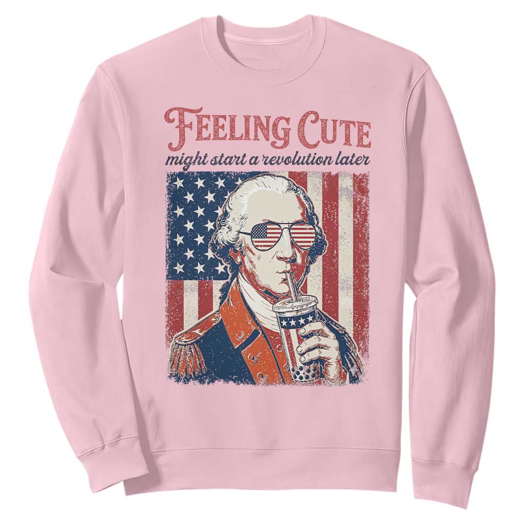 Funny George Washington Revolutionary Patriotic Sweatshirt Feeling Cute Might Start A Revolution Later TS02 Light Pink Print Your Wear