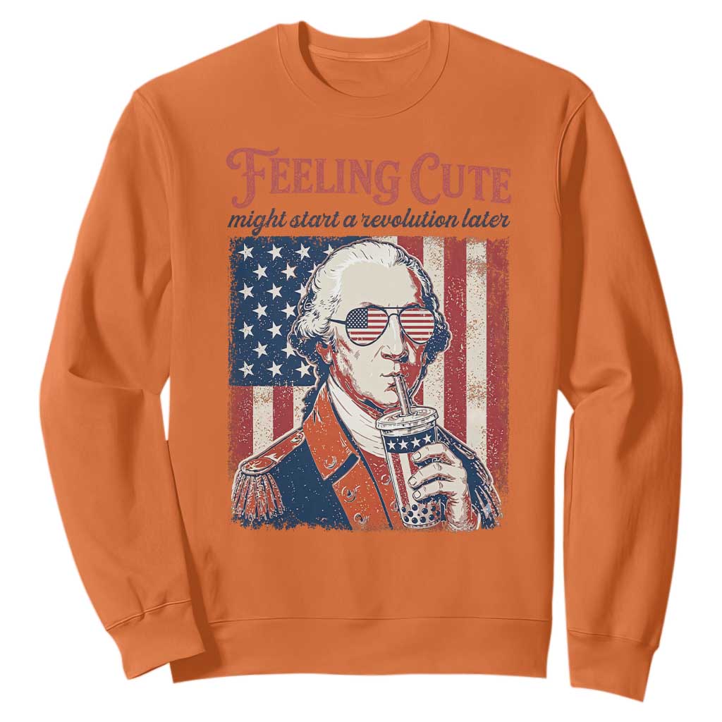 Funny George Washington Revolutionary Patriotic Sweatshirt Feeling Cute Might Start A Revolution Later TS02 Orange Print Your Wear