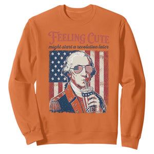 Funny George Washington Revolutionary Patriotic Sweatshirt Feeling Cute Might Start A Revolution Later TS02 Orange Print Your Wear