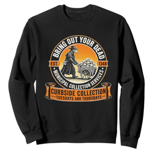 Funny Plague Doctor History Humor Sweatshirt Bring Out Your Dead Curbside Collection TS02 Black Print Your Wear