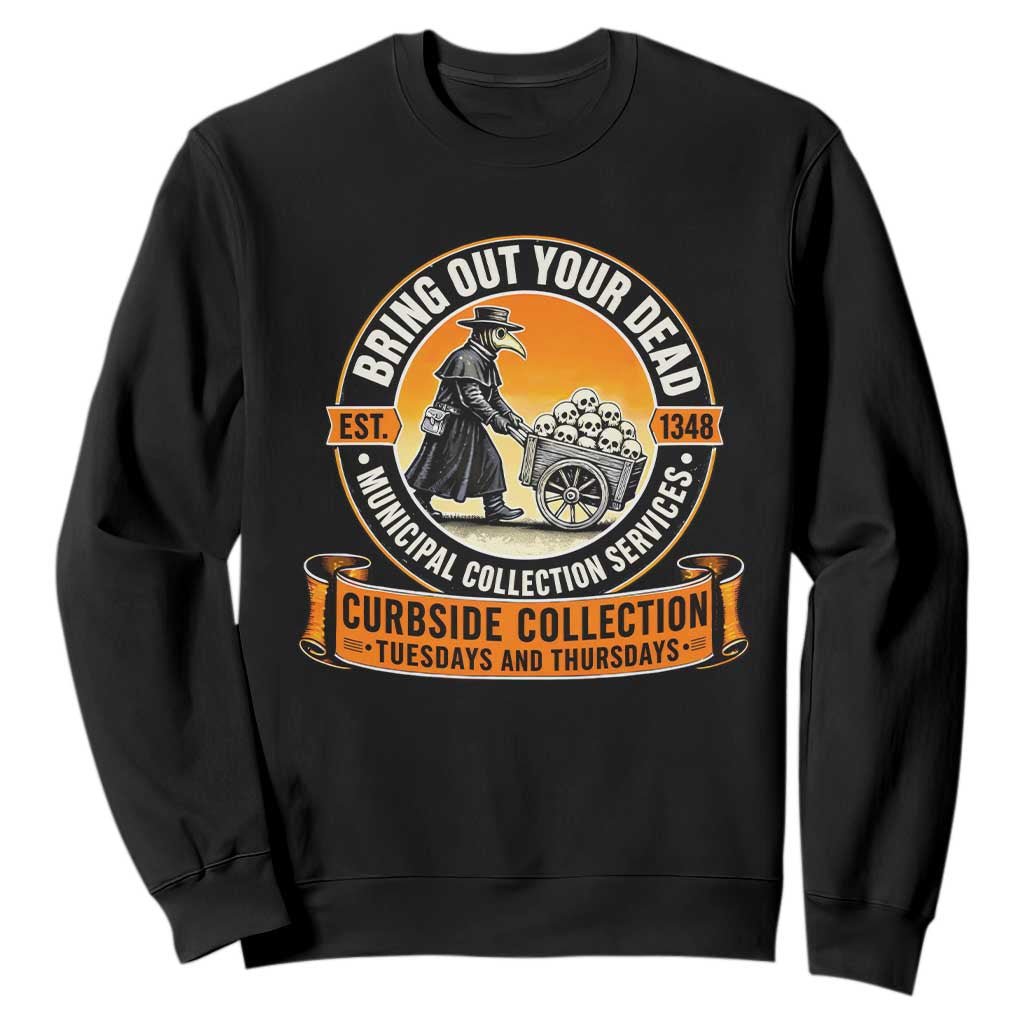 Funny Plague Doctor History Humor Sweatshirt Bring Out Your Dead Curbside Collection TS02 Black Print Your Wear