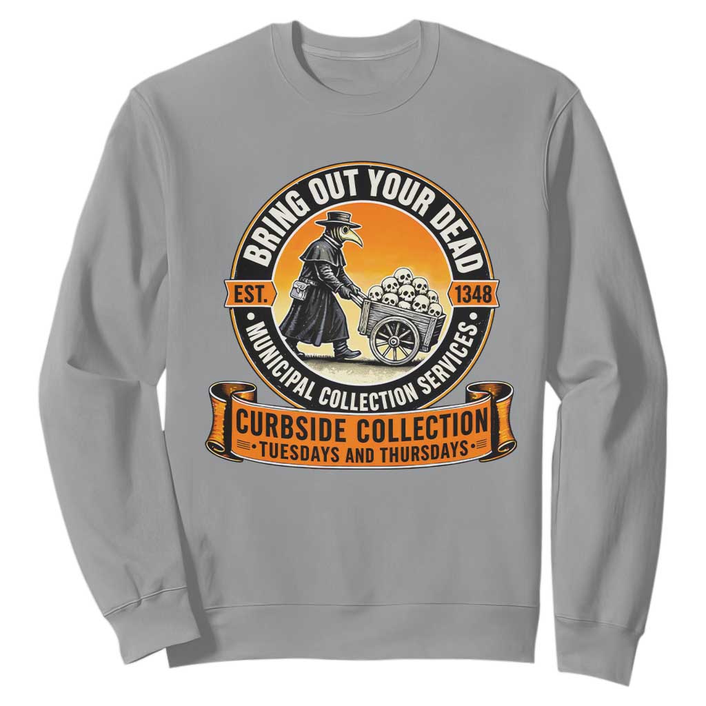 Funny Plague Doctor History Humor Sweatshirt Bring Out Your Dead Curbside Collection TS02 Sport Gray Print Your Wear